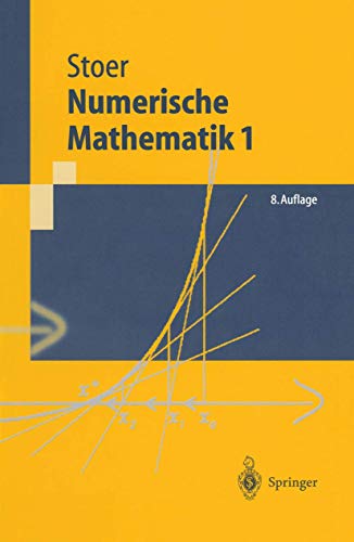 Numerische Mathematik 1 : Eine Einführung unter Berücksichtigung von Vorlesungen von F L Bauer - Stoer, Josef.