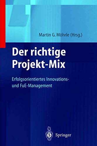 Beispielbild fr Der richtige Projekt-Mix: Erfolgsorientiertes Innovations-und FuE-Management (Innovations- und Technologiemanagement) zum Verkauf von medimops