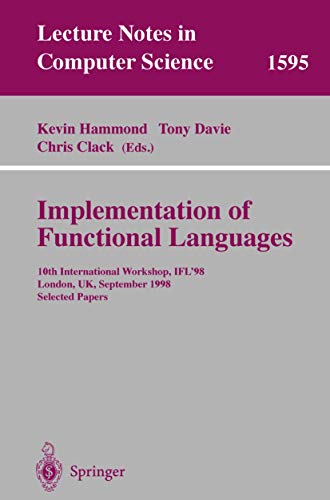 Stock image for Implementation of Functional Languages: 10th International Workshop, IFL'98, London, UK, September 9-11, 1998, Selected Papers (Lecture Notes in Computer Science) for sale by GuthrieBooks