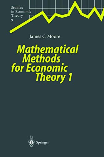 Mathematical Methods for Economic Theory 1 (Studies in Economic Theory) - Moore, James C.