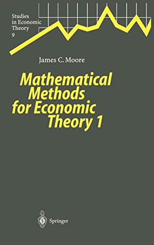 Mathematical Methods for Economic Theory 1 (Studies in Economic Theory) (9783540662358) by Moore, James C.