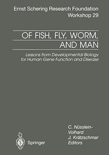 Of Fish, Fly, Worm and Man: Lessons from Developmental Biology for Human Gene Function and Disease (Ernst Schering Foundation Symposium Proceedings / ... Foundation Symposium Proceedings Supplements)