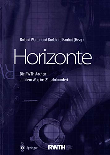 Horizonte: Die RWTH Aachen auf dem Weg ins 21. Jahrhundert