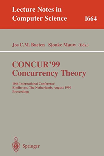 Imagen de archivo de CONCUR'99. Concurrency Theory: 10th International Conference Eindhoven, The Netherlands, August 24-27, 1999 Proceedings (Lecture Notes in Computer Science) a la venta por GuthrieBooks