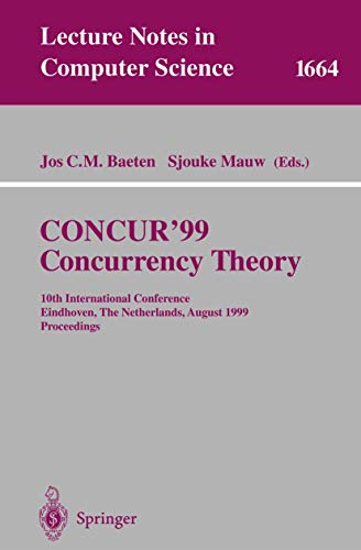 9783540664253: CONCUR'99. Concurrency Theory: 10th International Conference Eindhoven, The Netherlands, August 24-27, 1999 Proceedings (Lecture Notes in Computer Science, 1664)