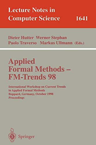 Stock image for Applied Formal Methods - FM-Trends 98: International Workshop on Current Trends in Applied Formal Methods, Boppard, Germany, October 7-9, 1998, Proceedings (Lecture Notes in Computer Science) for sale by GuthrieBooks