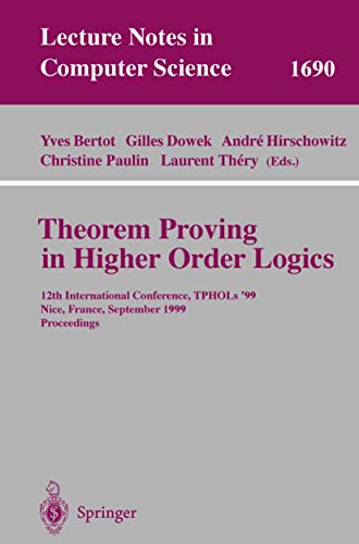 Beispielbild fr Theorem Proving in Higher Order Logics: 12th International Conference, TPHOLs'99, Nice, France, September 14-17, 1999, Proceedings (Lecture Notes in Computer Science, 1690) zum Verkauf von HPB-Red