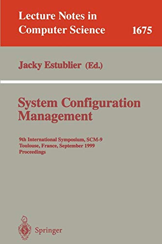 9783540664840: System Configuration Management: 9th International Symposium, SCM-9 Toulouse, France, September 5-7, 1999 Proceedings: 1675 (Lecture Notes in Computer Science, 1675)