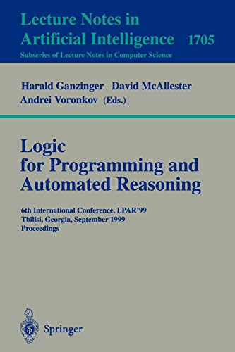 Imagen de archivo de Logic Programming and Automated Reasoning: 6th International Conference, LPAR'99, Tbilisi, Georgia, September 6-10, 1999, Proceedings (Lecture Notes . / Lecture Notes in Artificial Intelligence) a la venta por GuthrieBooks