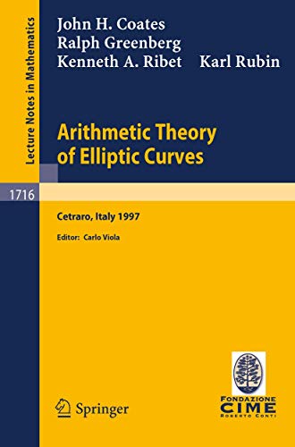 9783540665465: Arithmetic Theory of Elliptic Curves: Lectures given at the 3rd Session of the Centro Internazionale Matematico Estivo (C.I.M.E.)held in Cetaro, ... 1716 (Lecture Notes in Mathematics, 1716)
