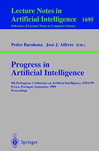 Stock image for Progress in Artificial Intelligence : 9th Portuguese Conference on Artificial Intelligence, EPIA '99, Evora, Portugal, September 21-24, 1999, Proceedings . / Lecture Notes in Artificial Intelligence, 1695) for sale by Zubal-Books, Since 1961