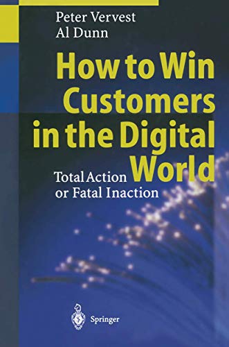 How to win customers in the digital world Total action or fatal inaction; making every activity -...