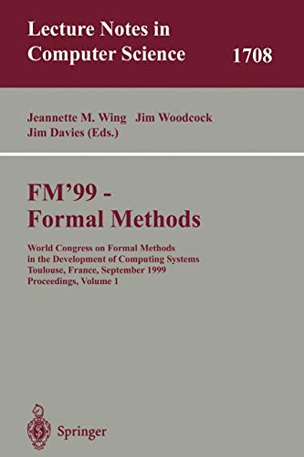 Stock image for FM'99 - Formal Methods: World Congress on Formal Methods in the Developement of Computing Systems, Toulouse, France, September 20-24, 1999, . I (Lecture Notes in Computer Science, 1708) for sale by HPB-Red