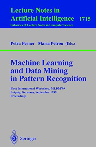 Imagen de archivo de Machine Learning and Data Mining in Pattern Recognition: First International Workshop, MLDM'99, Leipzig, Germany, September 16-18, 1999, Proceedings (Lecture Notes in Computer Science, 1715) a la venta por HPB-Red
