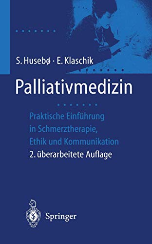 Palliativmedizin: Praktische Einführung in Schmerztherapie, Symptomkontrolle, Ethik und Kommunikation - Husebö, S., E. Klaschik und Wilma Henkel