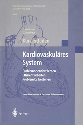 Kursleitfaden, KardiovaskulÃ¤res System: Problemorientiert lernen, Effizient arbeiten, Problemlos bestehen (Klinische Untersuchung und Diagnostik, 1) (German Edition) (9783540666561) by Hoffmann, E.; Steinbeck, G.