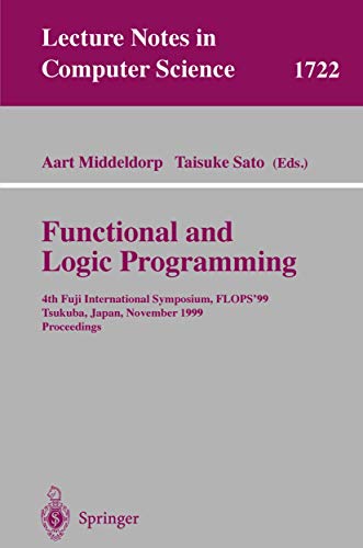 9783540666776: Functional and Logic Programming: 4th Fuji International Symposium, FLOPS'99 Tsukuba, Japan, November 11-13, 1999 Proceedings: 1722 (Lecture Notes in Computer Science, 1722)