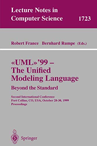 Imagen de archivo de UML'99 - The Unified Modeling Language: Beyond the Standard: Second International Conference, Fort Collins, CO, USA, October 28-30, 1999, Proceedings: 1723 (Lecture Notes in Computer Science, 1723) a la venta por WorldofBooks