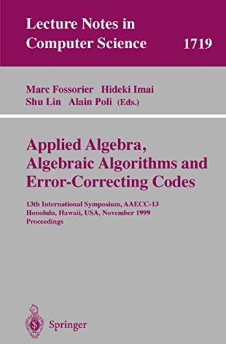 9783540667230: Applied Algebra, Algebraic Algorithms and Error-Correcting Codes: 13th International Symposium, AAECC-13 Honolulu, Hawaii, USA, November 15-19, 1999 Proceedings