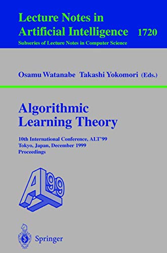 Stock image for Algorithmic Learning Theory: 10th International Conference, ALT '99 Tokyo, Japan, December 6-8, 1999 Proceedings (Lecture Notes in Computer Science, 1720) for sale by Ria Christie Collections