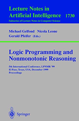 Imagen de archivo de Logic Programming and Nonmonotonic Reasoning: 5th International Conference, LPNMR '99, El Paso, Texas, USA, December 2-4, 1999 Proceedings (Lecture . / Lecture Notes in Artificial Intelligence) a la venta por GuthrieBooks