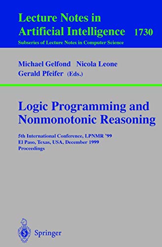 Stock image for Logic Programming and Nonmonotonic Reasoning: 5th International Conference, LPNMR '99, El Paso, Texas, USA, December 2-4, 1999 Proceedings (Lecture . / Lecture Notes in Artificial Intelligence) for sale by GuthrieBooks