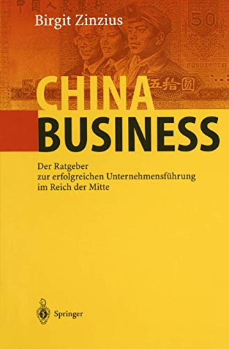 9783540667971: China Business: Der Ratgeber Zur Erfolgreichen Unternehmensfa1/4hrung Im Reich Der Mitte