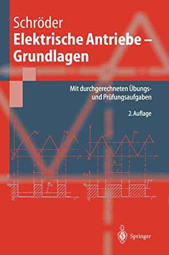Elektrische Antriebe - Grundlagen: Mit durchgerechneten Ãœbungs- und PrÃ¼fungsaufgaben (Springer-Lehrbuch) (German Edition) (9783540668466) by Dierk Schrvder