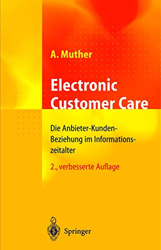 Stock image for Electronic Customer Care: Die Anbieter-Kunden-Beziehung im Informationszeitalter. for sale by CSG Onlinebuch GMBH