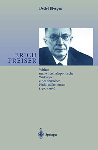 9783540671336: Erich Preiser: Wirken und wirtschaftspolitische Wirkungen eines deutschen Nationalkonomen (1900-1967)