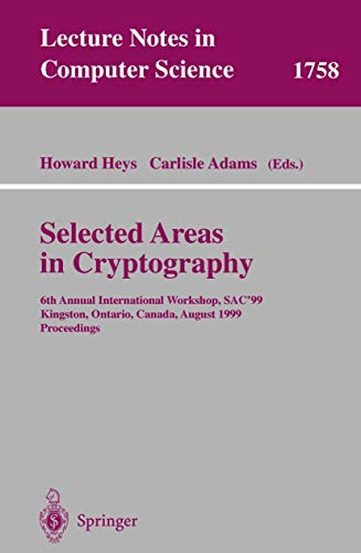 Beispielbild fr Selected Areas in Cryptography : 6th Annual International Workshop, SAC'99 Kingston, Ontario, Canada, August 9-10, 1999 Proceedings zum Verkauf von Chiron Media