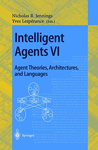 Imagen de archivo de Intelligent Agents VI. Agent Theories, Architectures, and Languages: 6th International Workshop, ATAL'99 Orlando, Florida, USA, July 15-17, 1999 . / Lecture Notes in Artificial Intelligence) a la venta por GuthrieBooks