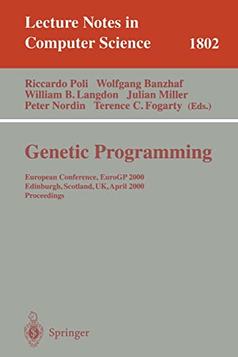Beispielbild fr Genetic Programming: European Conference, EuroGP 2000 Edinburgh, Scotland, UK, April 15-16, 2000 Proceedings (Lecture Notes in Computer Science) zum Verkauf von GuthrieBooks