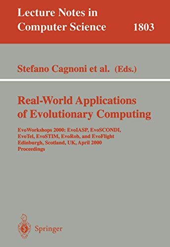 Stock image for Real-World Applications of Evolutionary Computing: EvoWorkshops 2000: EvoIASP, EvoSCONDI, EvoTel, EvoSTIM, EvoRob, and EvoFlight, Edinburgh, Scotland, . (Lecture Notes in Computer Science, 1803) for sale by Lucky's Textbooks