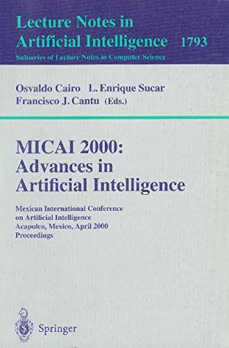 MICAI 2000: Advances in Artificial Intelligence - Cairo, Osvaldo|Sucar, Enrique L.|Cantu, Francisco J.