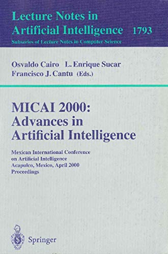 9783540673545: MICAI 2000: Advances in Artificial Intelligence: Mexican International Conference on Artificial Intelligence Acapulco, Mexico, April 11-14, 2000 ... (Lecture Notes in Artificial Intelligence)