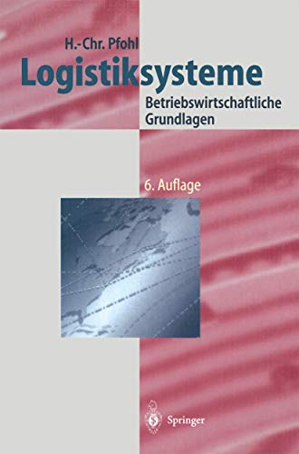 Logistiksysteme: Betriebswirtschaftliche Grundlagen (Logistik in Industrie, Handel Und Dienstleistungen) (German Edition) (9783540673613) by Hans-Christian Pfohl