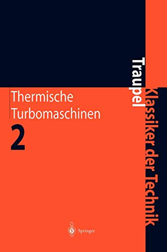 Thermische Turbomaschinen: Geanderte Betriebsbedingungen; Regelung; Mechanische Probleme; Temperaturprobleme - Walter Traupel