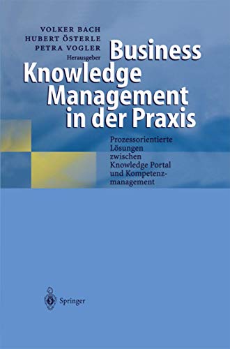 9783540674979: Business Knowledge Management in der Praxis: Prozessorientierte Lsungen zwischen Knowledge Portal und Kompetenzmanagement