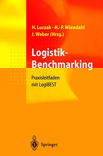 Logistik-Benchmarking. Praxisleitfaden mit LogiBEST (9783540674993) by Luczak, Holger; Weber, JÃ¼rgen; Wiendahl, Hans-Peter