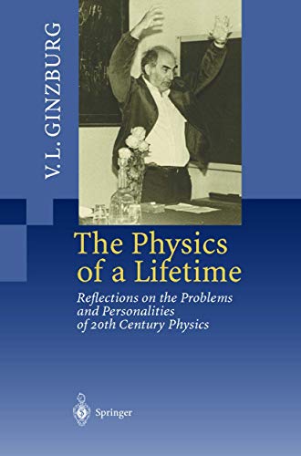 The Physics Of A Lifetime : Reflections On The Problems And Personalities Of 20th Century Physics