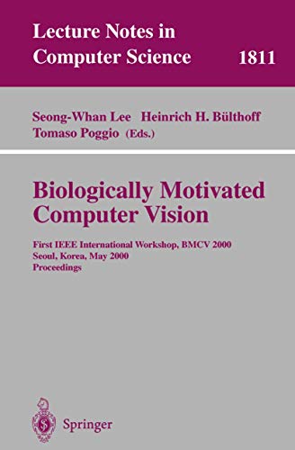 Beispielbild fr Biologically Motivated Computer Vision: First IEEE International Workshop BMCV 2000, Seoul, Korea, May 15-17, 2000 Proceedings (Lecture Notes in Computer Science) zum Verkauf von GuthrieBooks