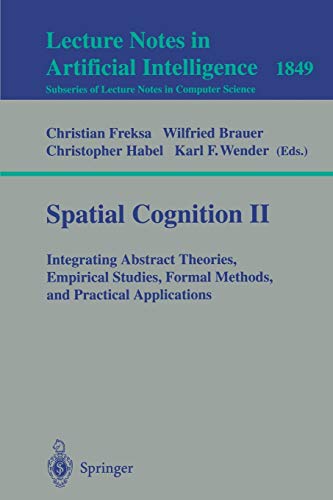 Beispielbild fr Spatial Cognition II : Integrating Abstract Theories, Empirical Studies, Formal Methods, and Practical Applications zum Verkauf von Buchpark