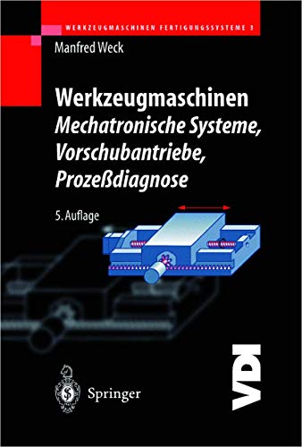 Werkzeugmaschinen Fertigungssysteme 3: Mechatronische Systeme: Vorschubantriebe und Prozessdiagnose (VDI-Buch) - Weck, Manfred