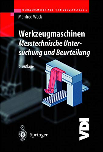 Werkzeugmaschinen Fertigungssysteme: Messtechnische Untersuchung und Beurteilung. (VDI-Buch). - Weck, Manfred,