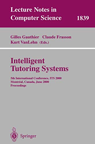 Stock image for Intelligent Tutoring Systems : 5th International Conference, ITS 2000 Montreal, Canada, June 2000, Proceedings for sale by Better World Books Ltd