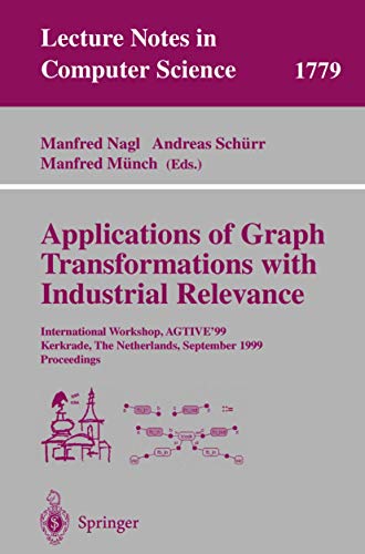 Stock image for Applications of Graph Transformations with Industrial Relevance: International Workshop, AGTIVE'99 Kerkrade, The Netherlands, September 1-3, 1999 Proceedings (Lecture Notes in Computer Science) for sale by GuthrieBooks