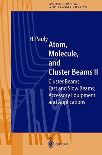 Atom, Molecule, and Cluster Beams II: Cluster Beams, Fast and Slow Beams, Accessory Equipment, an...