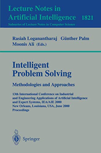 Beispielbild fr Intelligent Problem Solving: Methodologies and Approaches : 13th International Conference on Industrial and Engineering Applications of Artificial Intelligence and Expert Systems zum Verkauf von Revaluation Books