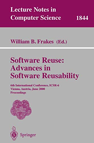 Stock image for Software Reuse: Advances in Software Reusability: 6th International Conference, ICSR-6 Vienna, Austria, June 27-29, 2000 Proceedings (Lecture Notes in Computer Science) for sale by GuthrieBooks